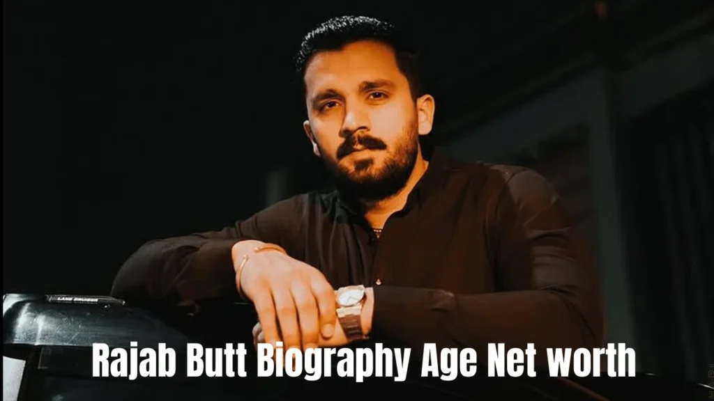 Rajab Butt Biography, Age, Net worth