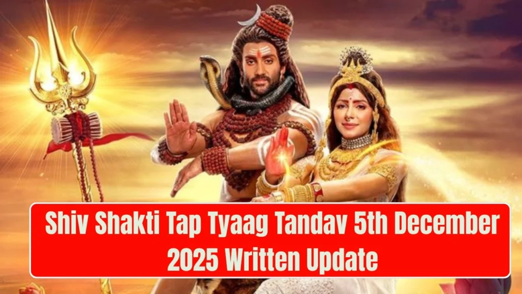 Shiv Shakti Tap Tyaag Tandav 5th December 2025 Written Update