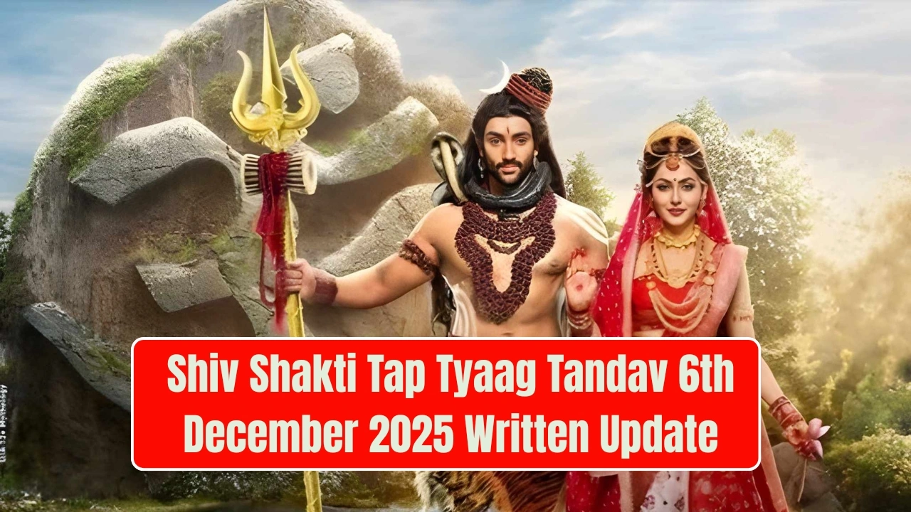 Shiv Shakti Tap Tyaag Tandav 6th December 2025 Written Update