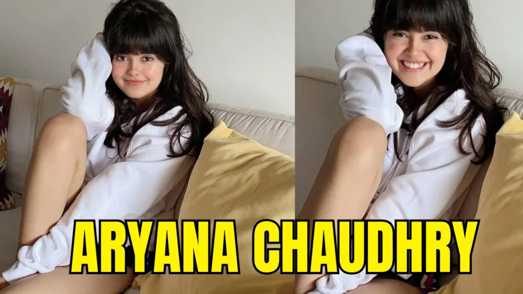 Aryana Chaudhry Biography