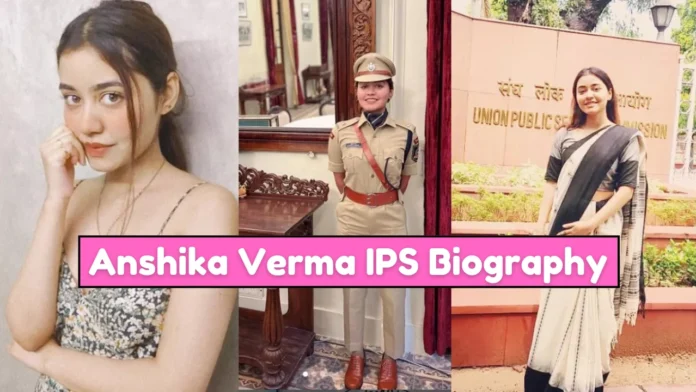 Anshika Verma IPS Biography