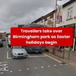 Travellers take over Birmingham park as Easter holidays begin