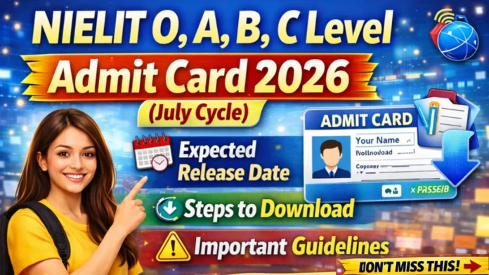 NIELIT O, A, B, C Level Admit Card 2026 (July Cycle): Expected Release Date, Steps to Download, and Important Guidelines