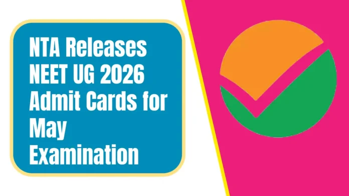 NTA Releases NEET UG 2026 Admit Cards for May Examination