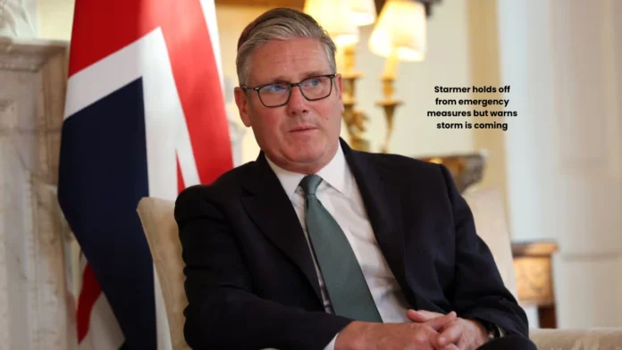 Starmer holds off from emergency measures but warns storm is coming