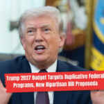 Trump 2027 Budget Targets Duplicative Federal Programs, New Bipartisan Bill Proposed