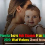 UK Parental Leave Rule Changes From April 19, 2026: What Workers Should Know